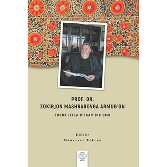 Prof. Dr. Zokırjon Mashrabovga Armugʻon - Bobur Izıda O’tgan Bır Umr - Münevver Tekcan - Münevver Tekcan