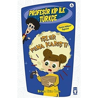 Profesör Kip Ile Türkçe 4 - Işler Fena Karıştı Birsen Ekim Özen