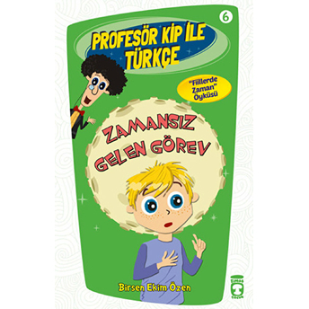 Profesör Kip Ile Türkçe 6 - Zamansız Gelen Görev Birsen Ekim Özen