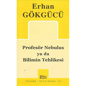 Profesör Nebulus Ya Da Bilimin Tehlikesi Erhan Gökgücü