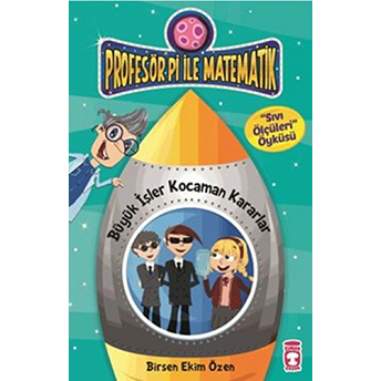 Profesör Pi Ile Matematik - Büyük Işler Kocaman Kararlar - Sıvı Ölçüleri Öyküsü Birsen Ekim Özen