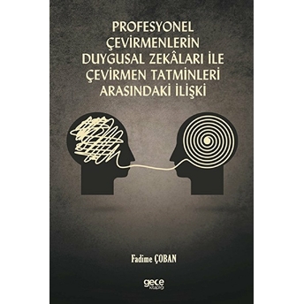 Profesyonel Çevirmenlerin Duygusal Zekaları Ile Çevirmen Tatminleri Arasındaki Ilişki