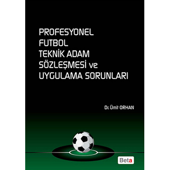 Profesyonel Futbol Teknik Adam Sözleşmesi Ve Uygulama Sorunları-Ümit Orhan