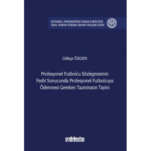 Profesyonel Futbolcu Sözleşmesinin Feshi Sonucunda Profesyonel Futbolcuya Ödenmesi Gereken Tazminatın Tayini Gökçe Özgen