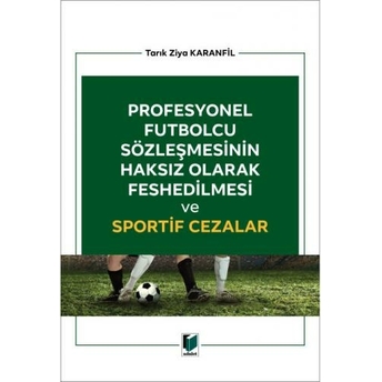 Profesyonel Futbolcu Sözleşmesinin Haksız Olarak Feshedilmesi Ve Sportif Cezalar Tarık Ziya Karanfil