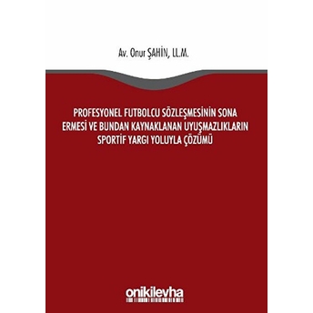 Profesyonel Futbolcu Sözleşmesinin Sona Ermesi Ve Bundan Kaynaklanan Uyuşmazlıkların Sportif Yargı Yoluyla Çözümü