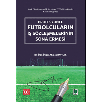 Profesyonel Futbolcuların Iş Sözleşmelerinin Sona Ermesi Ahmet Bayrak