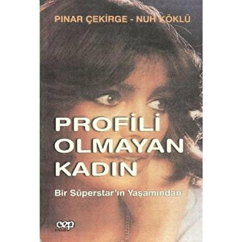 Profili Olmayan Kadın: Bir Süperstar’ın Yaşamından Pınar Çekirge