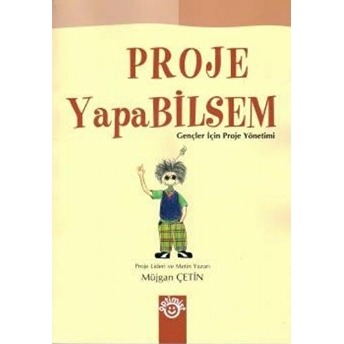 Proje Yapabilsem Gençler Için Proje Yönetimi Müjgan Çetin