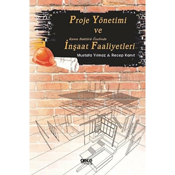 Proje Yönetimi Ve Kamu Sektörü Özelinde Inşaat Faaliyetleri - Recep Kanıt - Mustafa Yılmaz