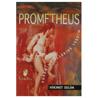 Prometheus Yüreğimi Ellerine Verdim