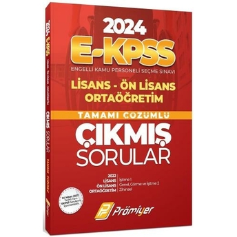 Prömiyer Yayınları 2024 E-Kpss Lisans Ön Lisans Ortaöğretim Tamamı Çözümlü Çıkmış Sorular Komisyon