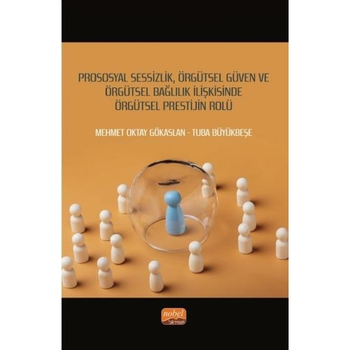 Prososyal Sessizlik, Örgütsel Güven Ve Örgütsel Bağlılık Ilişkisinde Örgütsel Prestijin Rolü Mehmet Oktay Gökaslan