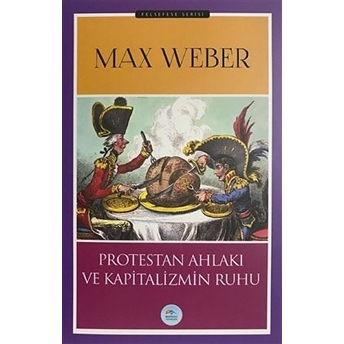 Protestan Ahlakı Ve Kapitalizmin Ruhu Max Weber