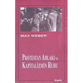 Protestan Ahlakı Ve Kapitalizmin Ruhu Max Weber