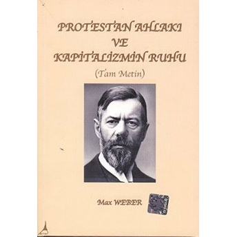 Protestan Ahlakı Ve Kapitalizmin Ruhu (Tam Metin) Max Weber