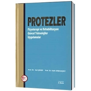 Protezler Fizyoterapi Ve Rehabilitasyon Güncel Teknolojiler Uygulamalar Prof. Dr. Gül Şener