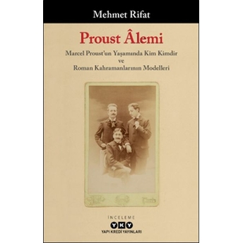 Proust Âlemi / Marcel Proust'un Yaşamında Kim Kimdir Ve Roman Kahramanlarının Modelleri Mehmet Rifat