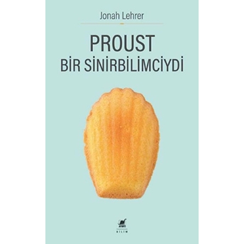 Proust Bir Sinirbilimciydi Jonah Lehrer