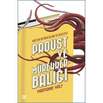 Proust Ve Mürekkepbalığı - Okuyan Beynin Bilimi Ve Hikayesi Maryanne Wolf