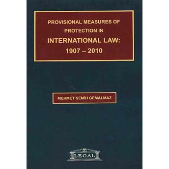 Provisional Measures Of Protection In International Law: 1907- 2010 Mehmet Semih Gemalmaz