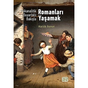 Psikanalatik Duyarlıklı Bakışla - Romanları Yaşamak Haluk Sunat