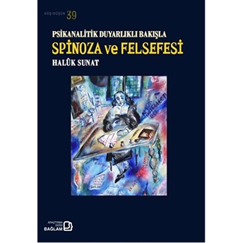 Psikanalitik Duyarlıklı Bakışla Spinoza Ve Felsefesi Haluk Sunat (Halûk Sunat)