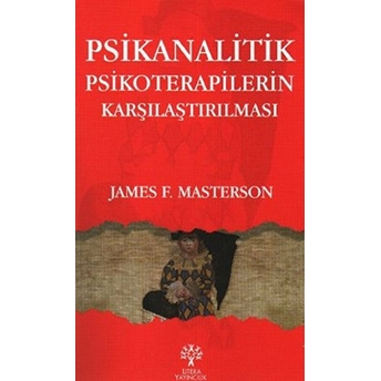 Psikanalitik Psikoterapilerin Karşılaştırılması; Gelişim, Kendilik Ve Nesne Ilişkileri Kendilik Psikolojisi Kısa Süreli Dinamik Psikoterapigelişim, Kendilik Ve Nesne Ilişkileri Kendilik Psikolojisi Kısa Süreli Dinamik Psikoterapi James F. Masterson