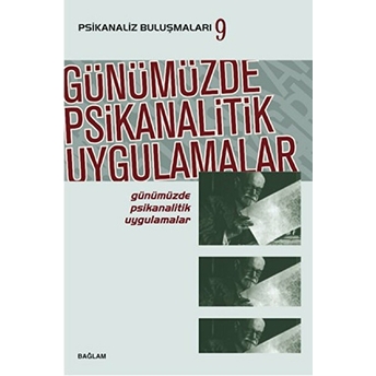 Psikanaliz Buluşmaları 9 - Günümüzde Psikanalitik Uygulamalar Kolektif