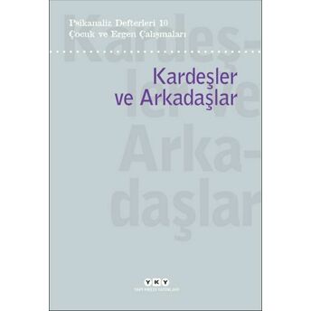 Psikanaliz Defterleri 10 – Çocuk Ve Ergen Çalışmaları / Kardeşler Ve Arkadaşlar Sezai Halifeoğlu