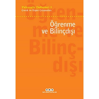 Psikanaliz Defterleri 3 - Çocuk Ve Ergen Çalışmaları - Öğrenme Ve Bilinçdışı Kolektif