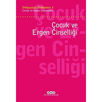 Psikanaliz Defterleri 4 - Çocuk Ve Ergen Çalışmaları / Çocuk Ve Ergen Cinselliği Sezai Halifeoğlu