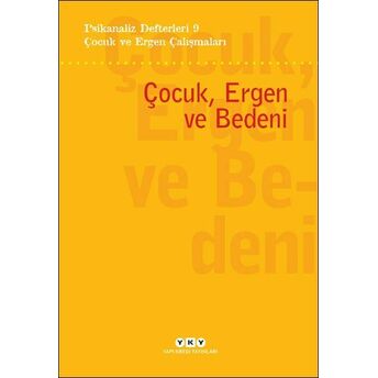 Psikanaliz Defterleri 9 – Çocuk Ve Ergen Çalışmaları - Çocuk, Ergen Ve Bedeni