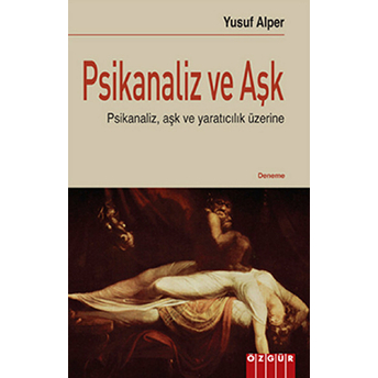 Psikanaliz Ve Aşk Psikanaliz, Aşk Ve Yaratıcılık Üzerine Yusuf Alper