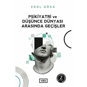 Psikiyatri Ve Düşünce Dünyası Arasında Geçişler Erol Göka