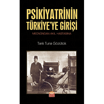 Psikiyatrinin Türkiye'ye Girişi - Tarık Tuna Gözütok - Tarık Tuna Gözütok