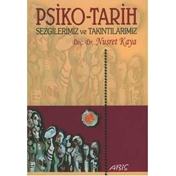 Psiko-Tarih Sezgilerimiz Ve Takıntılarımız Nusret Kaya