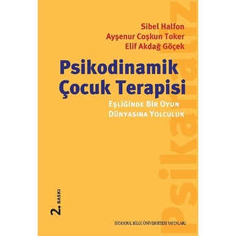 Psikodinamik Çocuk Terapisi Eşliğinde Bir Oyun Dünyasına Yolculuk - Ayşenur Coşkun Toker