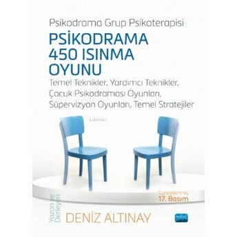 Psikodrama 450 Isınma Oyunu;Temel Teknikler, Yardımcı Teknikler, Çocuk Psikodraması Oyunları, Süpervizyon Oyunları, Temel Stratejiler Deniz Altınay