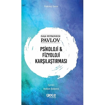 Psikoloji & Fizyoloji Karşılaştırması - Ivan Petrovıch Pavlov