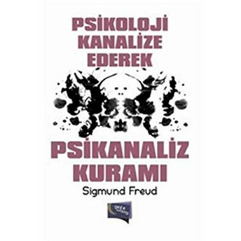 Psikoloji Kanalize Ederek Psikanaliz Kuramı-Sigmund Freud