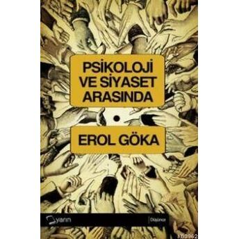 Psikoloji Ve Siyaset Arasında Erol Göka