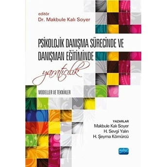 Psikolojik Danışma Sürecinde Ve Danışman Eğitiminde Yaratıcılık: Modeller Ve Teknikler