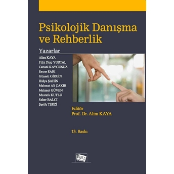 Psikolojik Danışma Ve Rehberlik Alim Kaya, Filiz Dinç Yurtal, Canani Kaygusuz, Enver Sarı, Günseli Girgin, Hülya Şahin, Mehmet Ali Çakır, Mehmet Güven, Mustafa Kutlu, Seher Balcı, Şerife Terzi