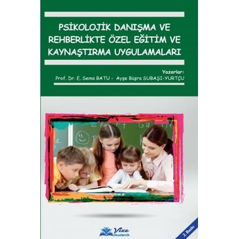 Psikolojik Danışma Ve Rehberlikte Özel Eğitim Ve Kaynaştırma Uygulamaları Emine Sema Batu