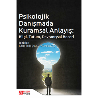 Psikolojik Danışmada Kuramsal Anlayış: Bilgi, Tutum, Davranışsal Beceri - Ebru Kayabaşı