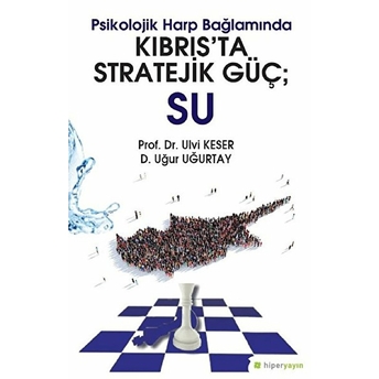 Psikolojik Harp Bağlamında Kıbrıs’ta Stratejik Güç; Su Ulvi Keser, D. Uğur Uğurtay