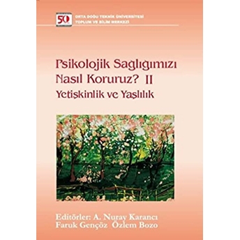 Psikolojik Sağlığımızı Nasıl Koruruz? Yetişkinlik Ve Yaşlılık A. Nuray Karancı