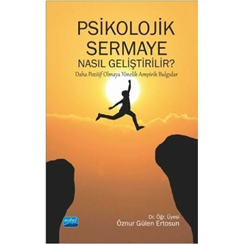 Psikolojik Sermaye Nasıl Geliştirilir? Daha Pozitif Olmaya Yönelik Ampirik Bulgular