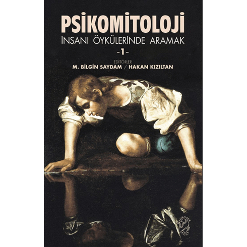 Psikomitoloji – Insanı Öykülerinde Aramak 1 M. Bilgin Saydam, Hakan Kızıltan